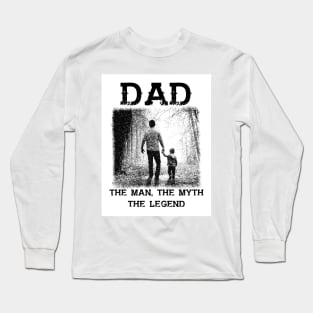 Dad: The Man, The Myth, The Legend Long Sleeve T-Shirt